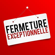 FERMETURE EXCEPTIONNELLE